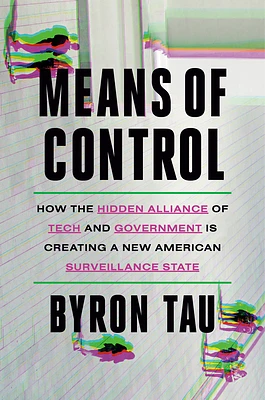 Means of Control: How the Hidden Alliance of Tech and Government Is Creating a New American Surveillance State (Hardcover)