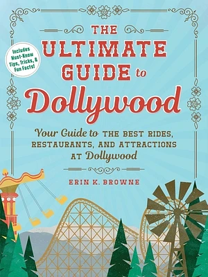 The Ultimate Guide to Dollywood: Your Guide to the Best Rides, Restaurants