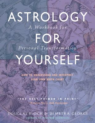 Astrology for Yourself: How to Understand and Interpret Your Own Birth Chart: A Workbook for Personal Transformation