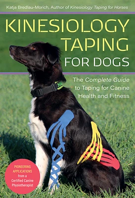 Kinesiology Taping for Dogs: The Complete Guide to Taping for Canine Health and Fitness (Paperback)