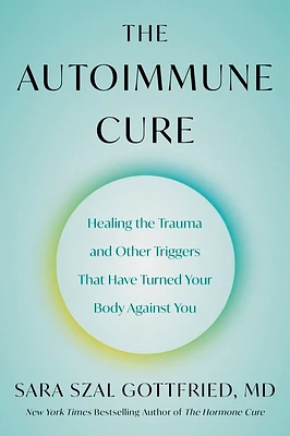 The Autoimmune Cure: Healing the Trauma and Other Triggers That Have Turned Your Body Against You (Paperback)