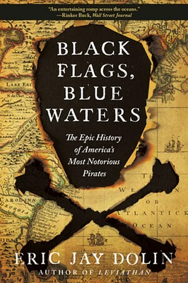 Black Flags, Blue Waters: The Epic History of America's Most Notorious Pirates (Paperback)