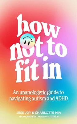 How Not to Fit in: An Unapologetic Guide to Navigating Autism and ADHD (Hardcover)