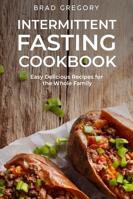 Intermittent Fasting Cookbook: Easy Delicious Recipes for the Whole Family