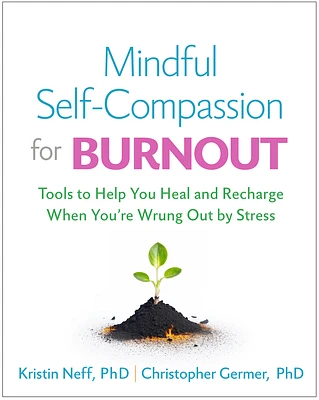 Mindful Self-Compassion for Burnout: Tools to Help You Heal and Recharge When You're Wrung Out by Stress (Paperback)