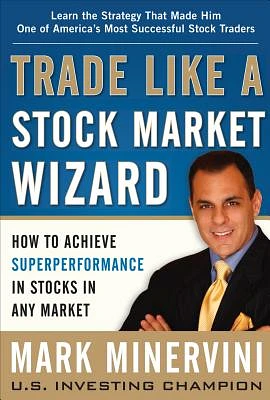 Trade Like a Stock Market Wizard: How to Achieve Superperformance in Stocks in Any Market (Hardcover)