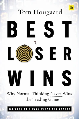 Best Loser Wins: Why Normal Thinking Never Wins the Trading Game – written by a high-stake day trader (Paperback)