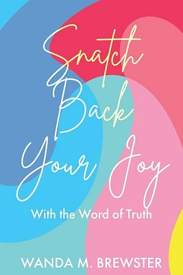 Snatch Back Your Joy: With the Word of Truth (Paperback)