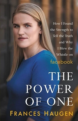 The Power of One: How I Found the Strength to Tell the Truth and Why I Blew the Whistle on Facebook (Hardcover)