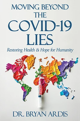 Moving Beyond the Covid-19 Lies: Restoring Health & Hope for Humanity (Paperback)