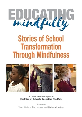 Educating Mindfully: Stories of School Transformation Through Mindfulness (Paperback)