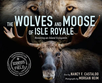 The Wolves and Moose of Isle Royale: Restoring an Island Ecosystem (Scientists in the Field) (Hardcover)