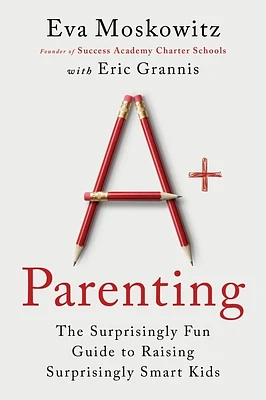 A+ Parenting: The Surprisingly Fun Guide to Raising Surprisingly Smart Kids (Paperback)