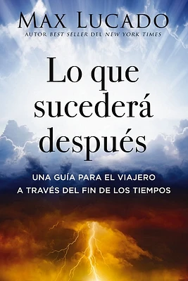 Lo Que Sucederá Después: Una Guía Para El Viajero a Través del Fin de Los Tiempos (Paperback)