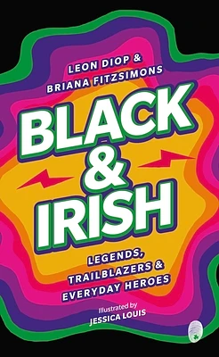 Black & Irish: Legends, Trailblazers & Everyday Heroes (Paperback)