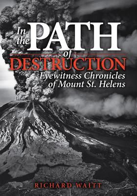 In the Path of Destruction: Eyewitness Chronicles of Mount St. Helens (Paperback)