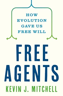 Free Agents: How Evolution Gave Us Free Will (Hardcover)