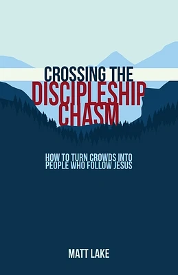 Crossing the Discipleship Chasm: How To Turn Crowds Into People Who Follow Jesus (Paperback)