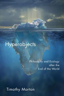 Hyperobjects: Philosophy and Ecology after the End of the World (Posthumanities) (Paperback)