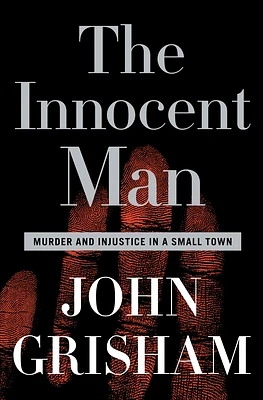 The Innocent Man: Murder and Injustice in a Small Town (Hardcover)