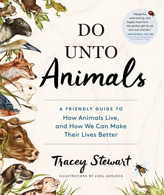 Do Unto Animals: A Friendly Guide to How Animals Live, and How We Can Make Their Lives Better (Paperback)