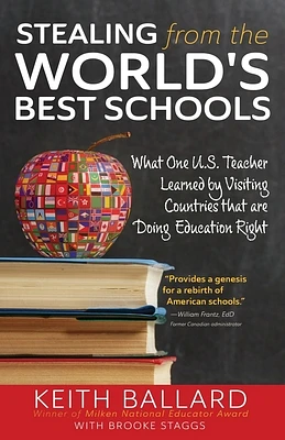 Stealing from the World's Best Schools: What One U.S. Teacher Learned by Visiting Countries that are Doing Education Right (Paperback)