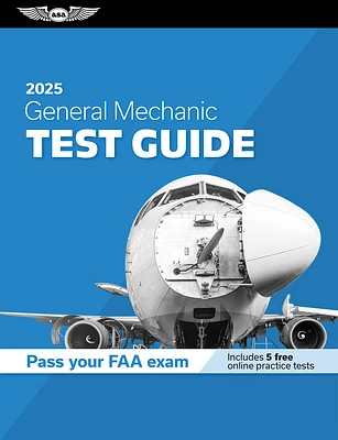 General Mechanic Test Guide 2025: Study and Prepare for Your Aviation Mechanic FAA Knowledge Exam (Paperback)