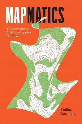 Mapmatics: A Mathematician's Guide to Navigating the World (Hardcover)