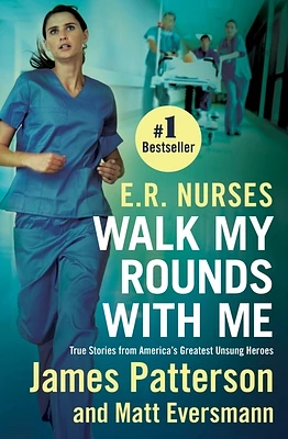 E.R. Nurses: Walk My Rounds with Me: True Stories from America's Greatest Unsung Heroes (Heroes Among Us #2) (Paperback)