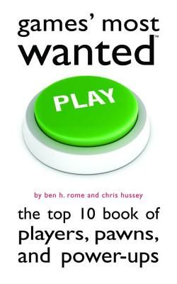 Games' Most Wanted: The Top 10 Book of Players, Pawns, and Power-Ups