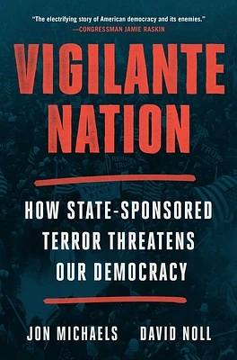 Vigilante Nation: How State-Sponsored Terror Threatens Our Democracy (Hardcover)