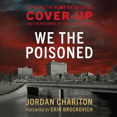 We the Poisoned: Exposing the Flint Water Crisis Cover-Up and the Poisoning of 100,000 Americans (Compact Disc)