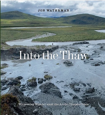 Into the Thaw: Witnessing Wonder Amid the Arctic Climate Crisis (Hardcover)