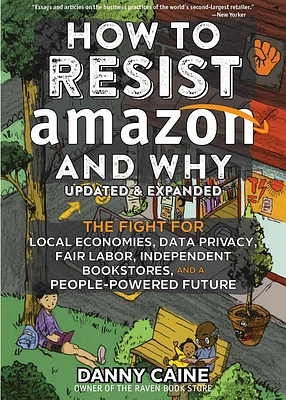 How to Resist Amazon and Why: The Fight for Local Economics, Data Privacy, Fair Labor, Independent Bookstores, and a People-Powered Future! (Real World) (Paperback)