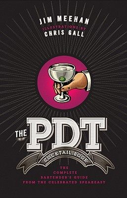 The Pdt Cocktail Book: The Complete Bartender's Guide from the Celebrated Speakeasy