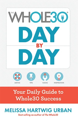 The Whole30 Day By Day: Your Daily Guide to Whole30 Success (Hardcover)