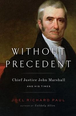 Without Precedent: Chief Justice John Marshall and His Times (Hardcover)