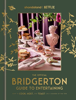 The Official Bridgerton Guide to Entertaining: How to Cook, Host, and Toast Like a Member of the Ton: A Cookbook (Hardcover)