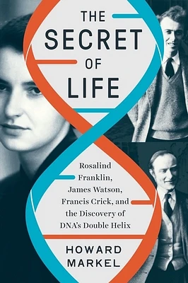 The Secret of Life: Rosalind Franklin, James Watson, Francis Crick