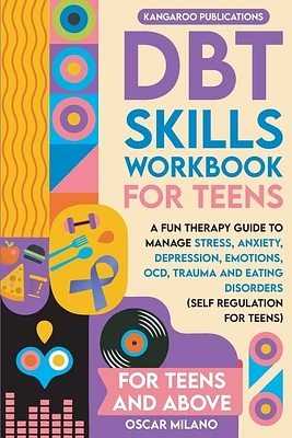 DBT Skills Workbook for Teens: A Fun Therapy Guide to Manage Stress, Anxiety, Depression, Emotions, OCD, Trauma, and Eating Disorders (Paperback)