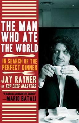 The Man Who Ate the World: In Search of the Perfect Dinner