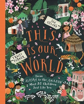 This Is Our World: From Alaska to the Amazon—Meet 20 Children Just Like You (Hardcover)