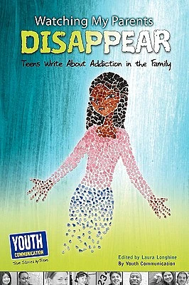 Watching My Parents Disappear: Teens Write about Addiction in the Family (Paperback)