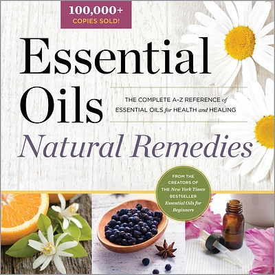 Essential Oils Natural Remedies: The Complete A-Z Reference of Essential Oils for Health and Healing (Paperback)