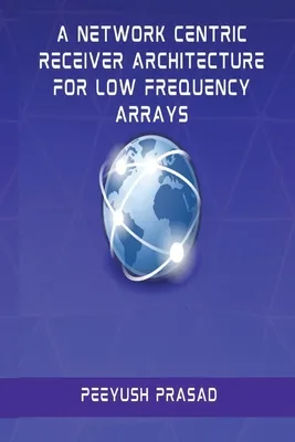 A Network Centric Receiver Architecture for Low Frequency Arrays