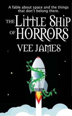 The Little Ship of Horrors: A fable about Space...and the things that don't belong there!