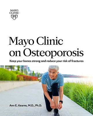 Mayo Clinic on Osteoporosis: Keep your bones strong and reduce your risk of fractures (Paperback)