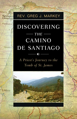 Discovering the Camino de Santiago: A Priest's Journey to the Tomb of St. James (Paperback)