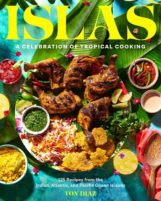 Islas: A Celebration of Tropical Cooking—125 Recipes from the Indian, Atlantic, and Pacific Ocean Islands (Hardcover)