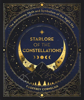 Starlore of the Constellations: The Astronomy, Myth and Symbolism of the Night Sky (Paperback)